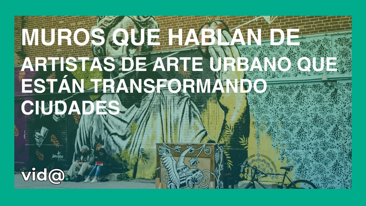 Muros que hablan de artistas de arte urbano que est&aacute;n transformando ciudades