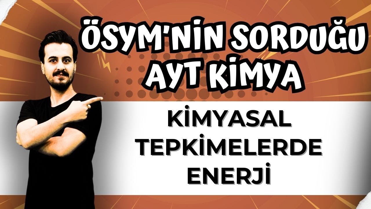 ÖSYM'nin Sorduğu AYT Kimya Kimyasal Tepkimelerde Enerji | AYT KİMYA FULL TEKRAR