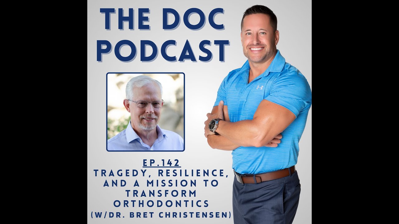Tragedy, Resilience, and a Mission to Transform Orthodontics (w/Dr. Bret Christensen) [Ep.142]