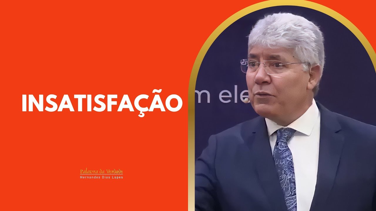 INSATISFAÇÃO - Hernandes Dias Lopes