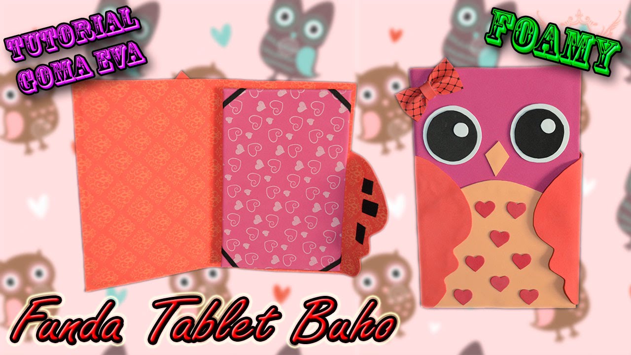 ♥ Tutorial: Funda Búho de Tablet o Ipad de Goma Eva (Foamy) ♥