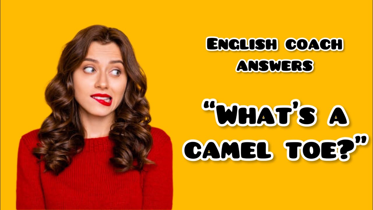 English Coach answers “What’s a camel toe”? Improve your English