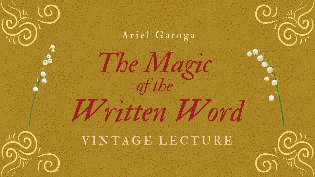 The Magic of the Written Word - A Vintage Lecture by Ariel Gatoga