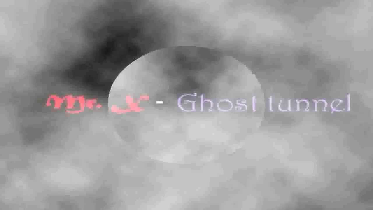 Mr.X - Ghost  tunnel