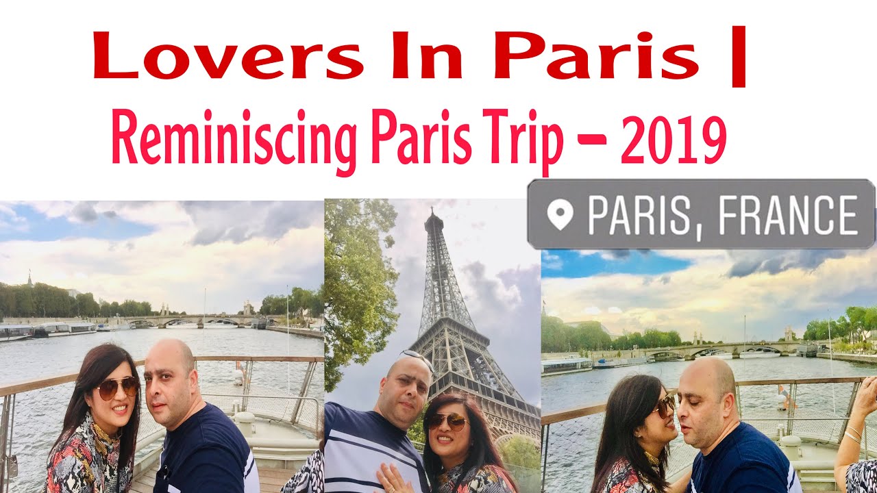 Lovers In Paris | Reminiscing Paris Trip - 2019
