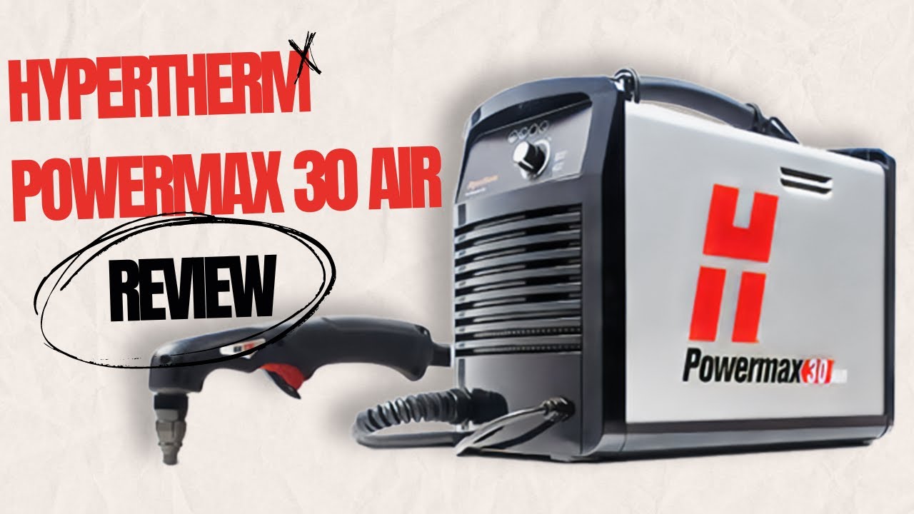 Hypertherm Powermax 30 Air: Comprehensive Review and Performance Test