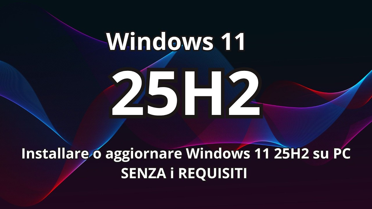 Installare o aggiornare Windows 11 25H2 su PC SENZA i REQUISITI (Tutorial)