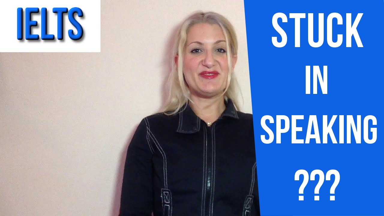 IELTS: Stuck in Speaking?