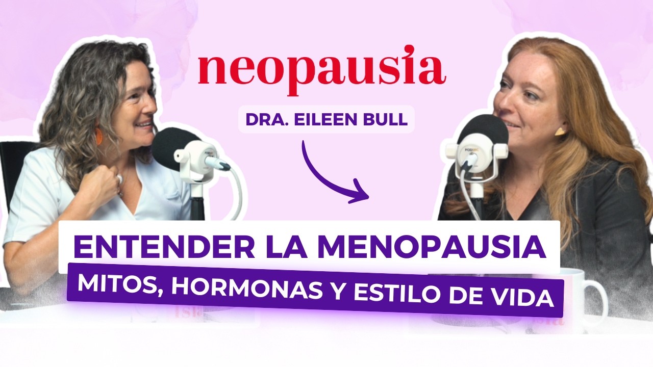 Menopausia: Mitos, Hormonas y Estilo de Vida | Dra. Larraín y Dra. Bull