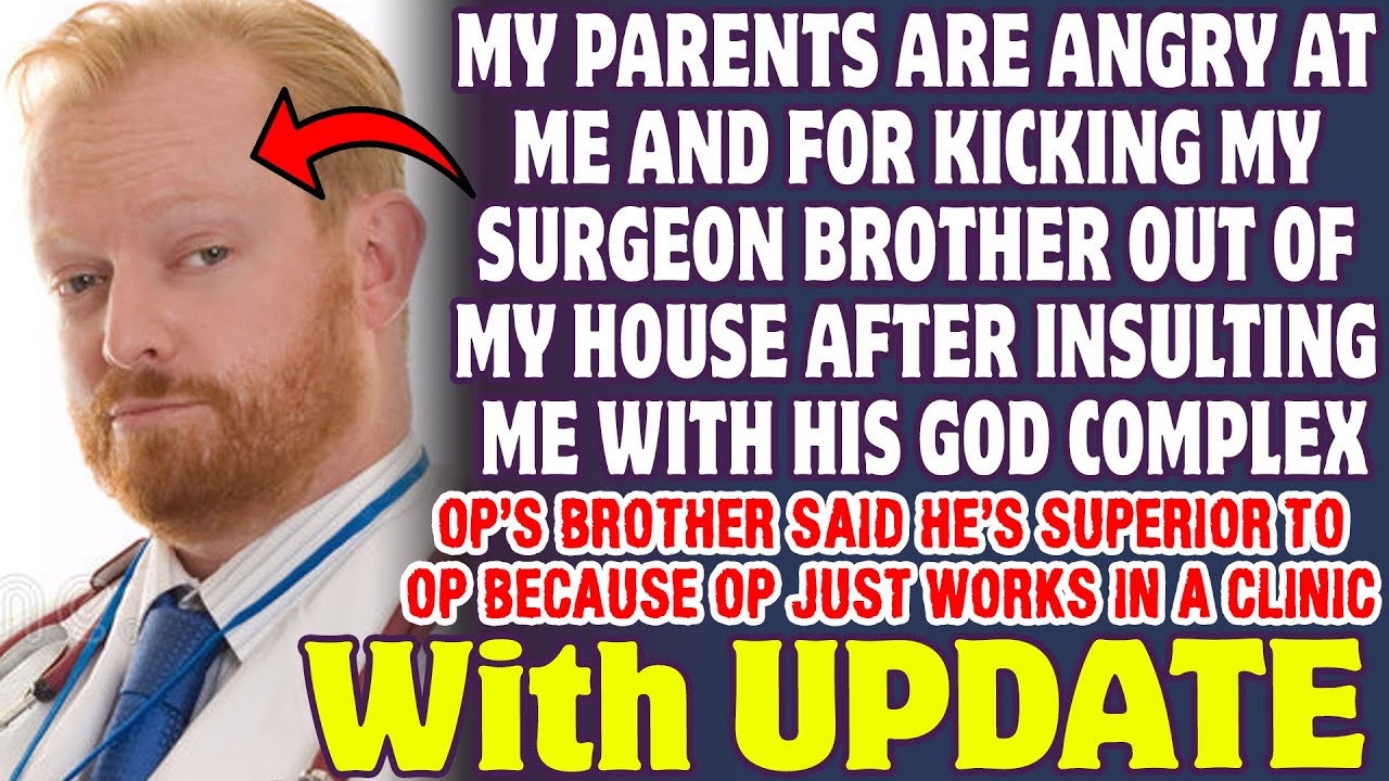 Parents Are Angry I Kicked My Doctor Brother Out Of My House Due To His God Complex - Reddit Stories