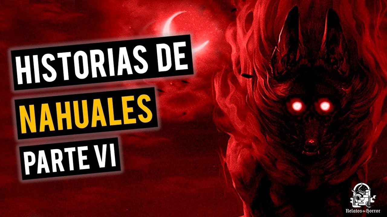 HISTORIAS DE NAHUALES VI (RELATOS DE HORROR)