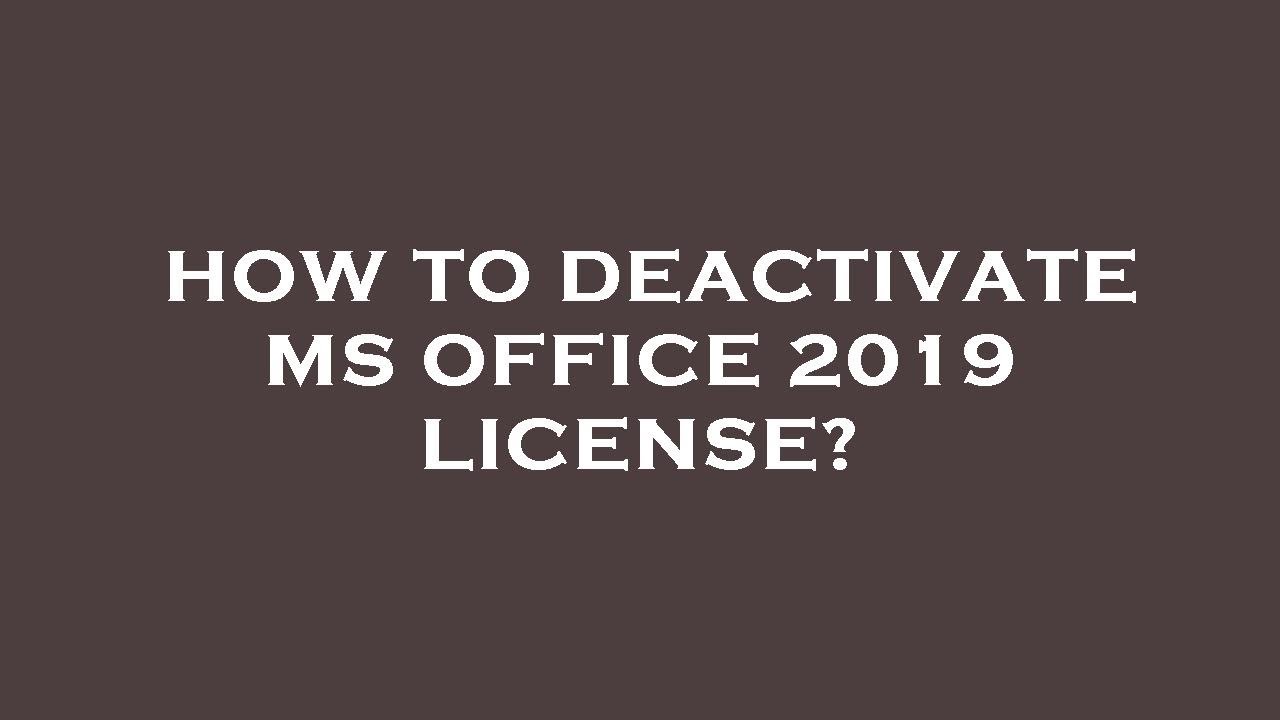 How to deactivate ms office 2019 license?