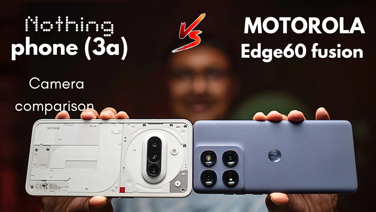 Motorola Edge 60 fusion vs Nothing Phone (3a) Camera comparison