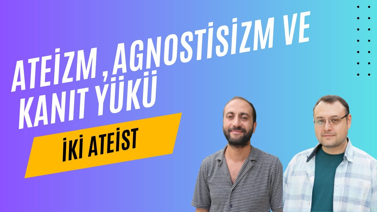 S1B2 - Ateizm, Agnostisizm ve Kanıt Yükü