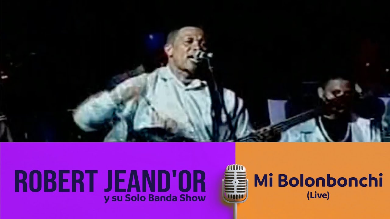 Robert JeanD'or y  su Solo Banda Show - Mi Bolonbonchi (Live)