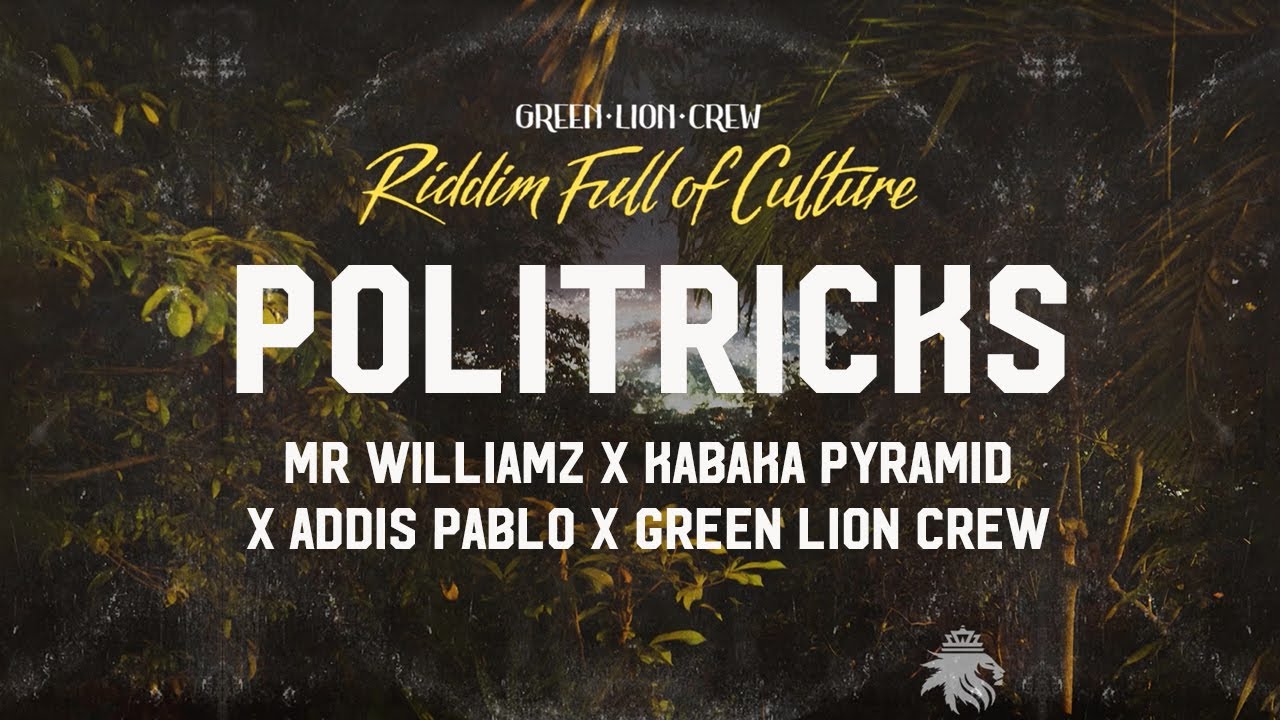 Mr. Williamz x Kabaka Pyramid x Addis Pablo x Green Lion Crew - Politricks (Official Audio 2022)