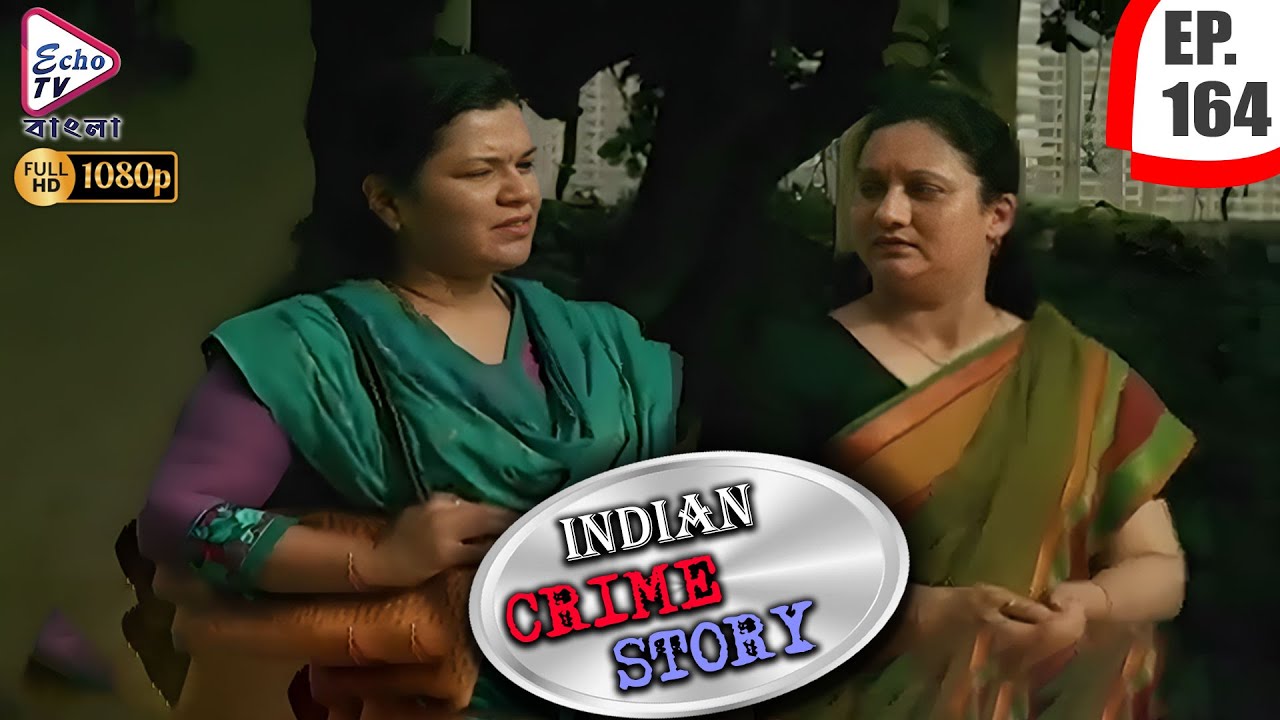 INDIAN CRIME STORY | Ep - 164 | Mega Serial | Anup Soni, Sanjeev Tyagi, Saptrishi | Echo TV Bangla