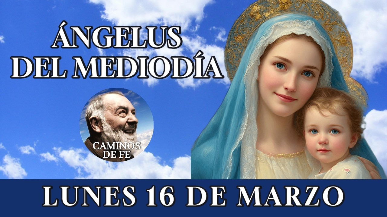 🙏 ÁNGELUS DEL MEDIODÍA 🌹 | ORACIÓN MARIANA Y LETANÍAS – LUNES 16 DE MARZO