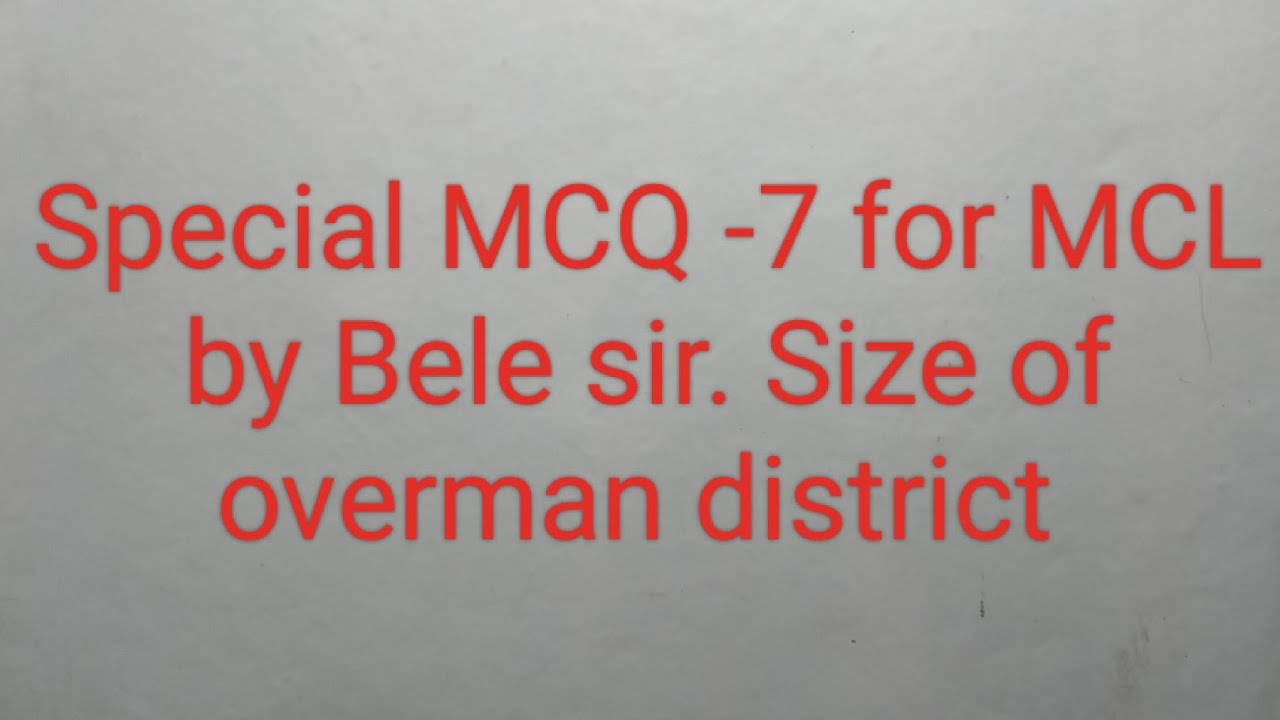 Special MCQ -7 for MCL by Bele Sir .Size of overman district