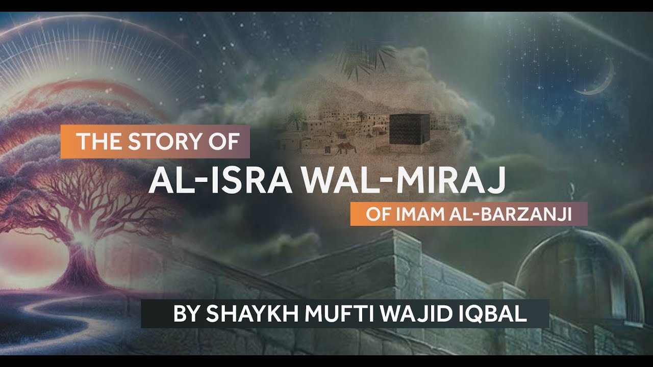 Full Recital of The Story of Al-Isra wa al-Miraj I Of Imam al-Barzanji I Shaykh Mufti Wajid Iqbal