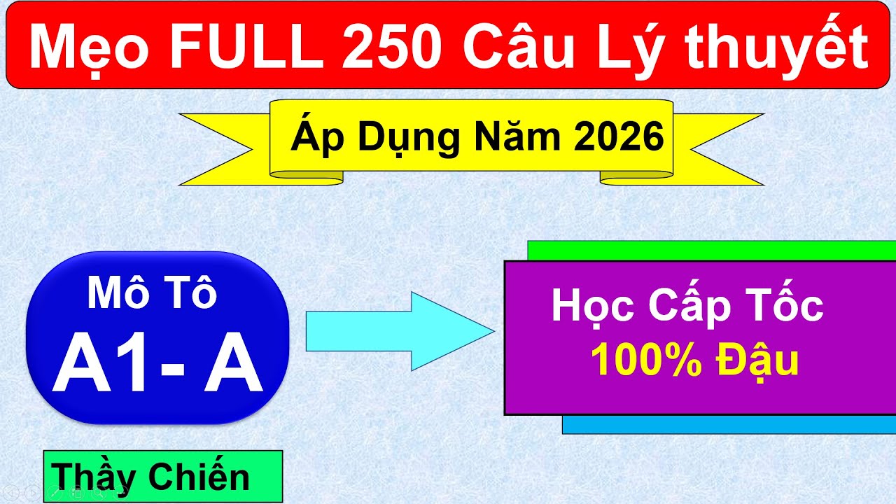 FULL Mẹo lý thuyết lái xe A1 mới nhất - 250 câu hỏi Siêu Dễ 100% Thi Đậu - Thầy Chiến