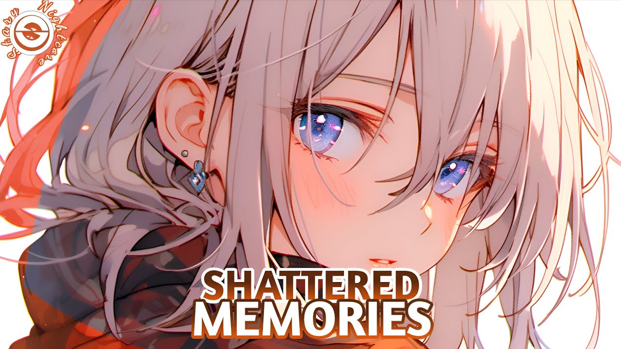 「Nightcore」&rarr; Shattered Memories (Navjaxx, VXLLAIN) 