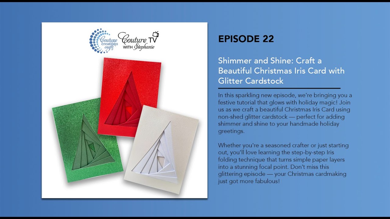 Episode 22 Couture TV - Shimmer and Shine: Craft a Beautiful Christmas Iris Card