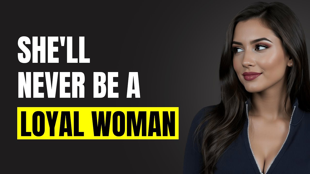 10 Signs She'll Never Be a Loyal Woman — The Truth You Must Face | Female Psychology