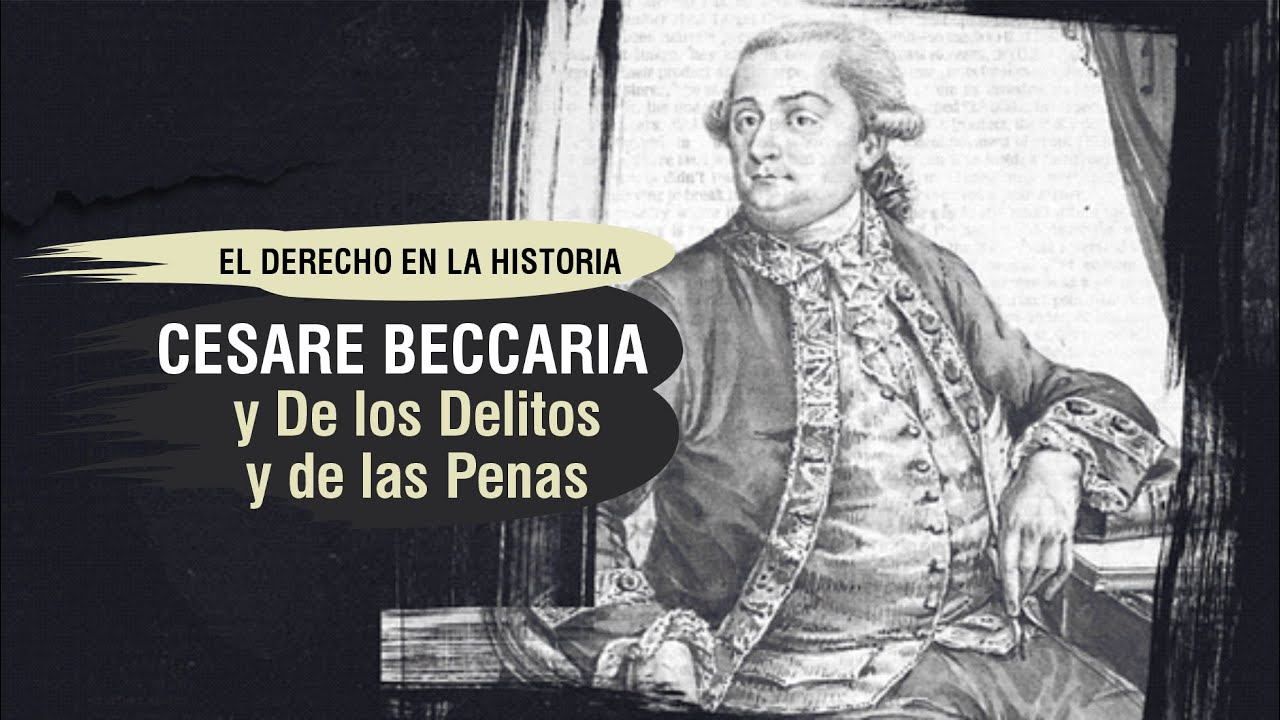 Cesare Beccaria y De los Delitos y de las Penas -El Derecho en la Historia - TC # 332