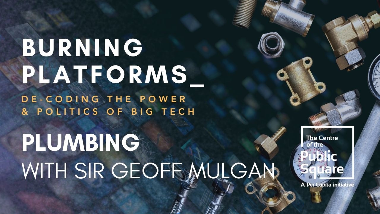 Burning Platforms - Plumbing with Sir Geoff Mulgan