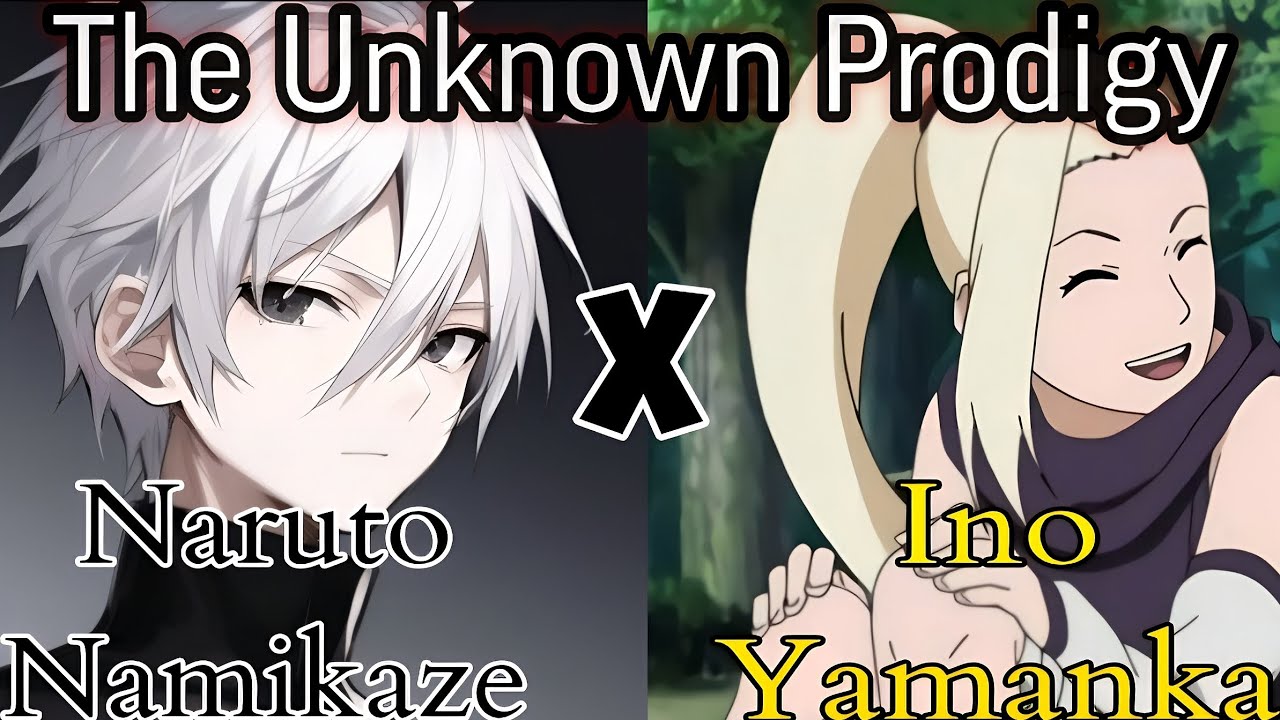 The Unknown Prodigy Naruto X Ino |The Pilot Episode  P1|