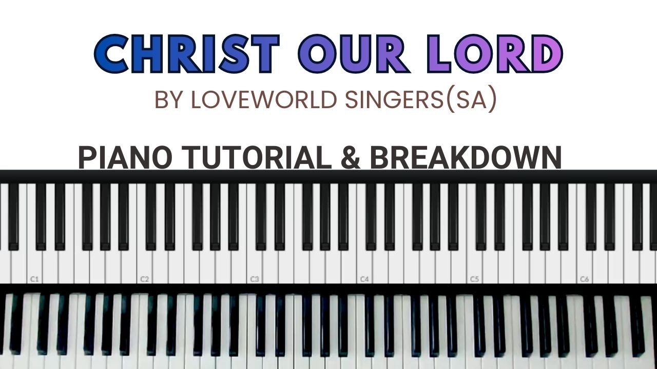 CHRIST OUR LORD BY LOVEWORLD SINGERS(SA) | Piano Tutorial