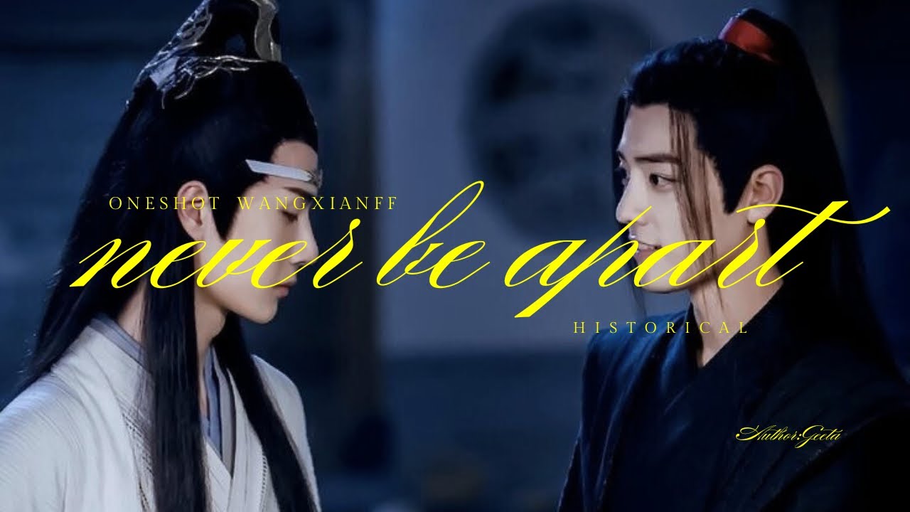 NEVER BE APART ||oneshot|| wangxian fanfiction | yizhanff | wangxian fanfiction in hindi | mdzs |