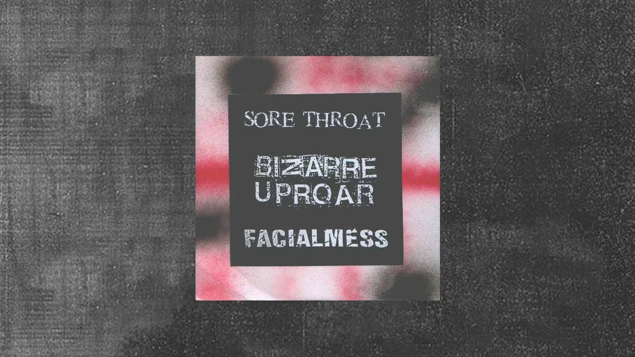 Sore Throat / Bizarre Uproar / Facialmess - Collaboration EP [Full 7