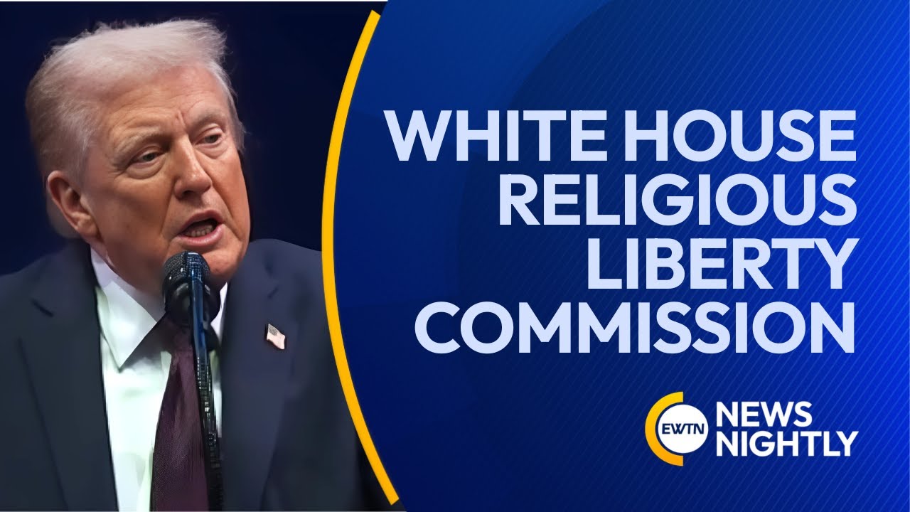 President Trump Addresses White House &lsquo;Religious Liberty Commission&rsquo; | EWTN News Nightly