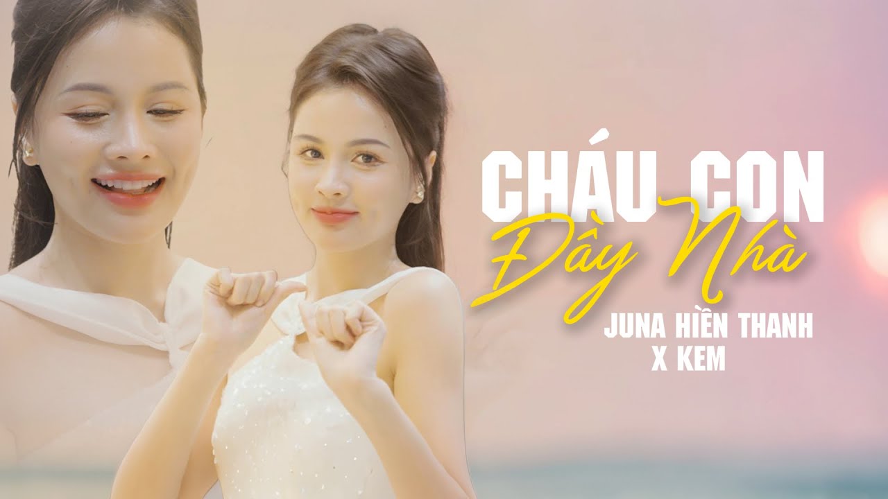 CON CH&Aacute;U ĐẦY NH&Agrave; | Juna Hiền Thanh x Kem Baby | Cover Music Video