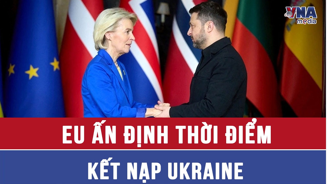 Ukraine đề nghị EU xác định thời điểm gia nhập trước năm 2027, châu Âu “ngập ngừng” - VNAMedia