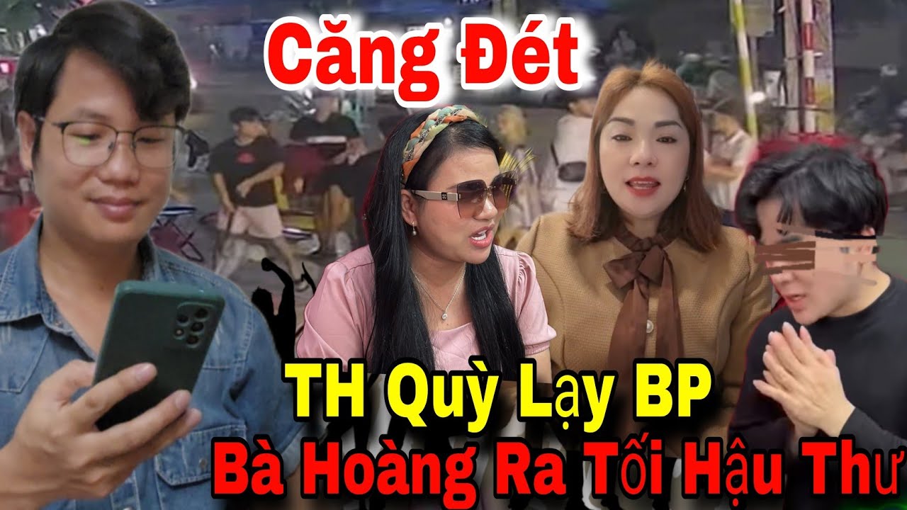 📍Căng Thẳng Phe TH Quyết Chiến Phe BP. Tối Hậu Thư Của Bà Hoàng 