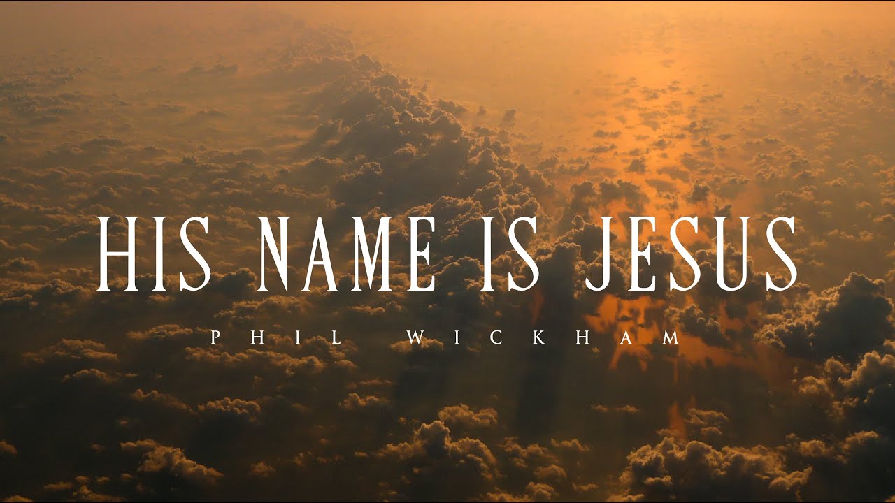 His Name Is Jesus - Phil Wickham (Lyrics)