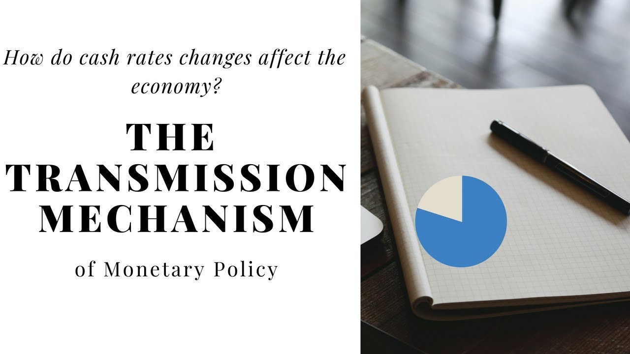 What is the transmission mechanism? (Hint: it relates to Monetary Policy)