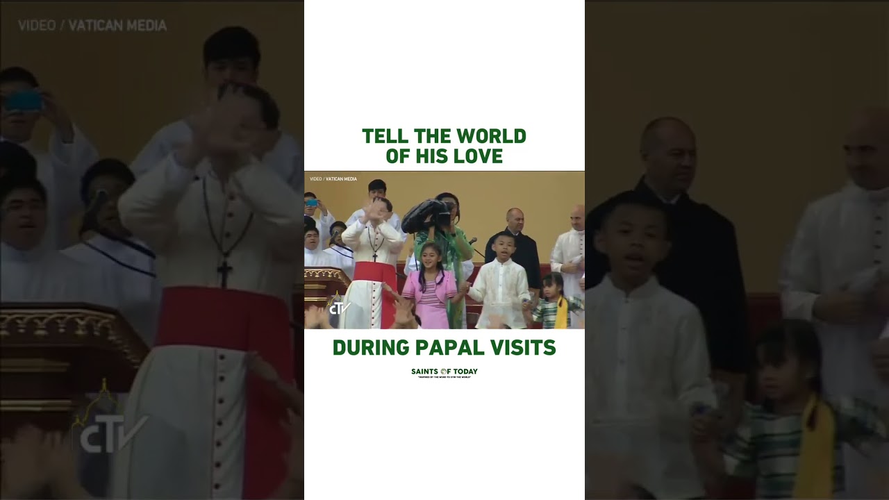 Tell the World of His Love during Papal Visits