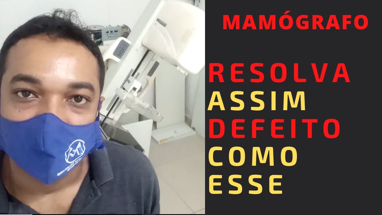 RESOLVENDO DEFEITO EM APARELHO DE MAMOGRAFIA