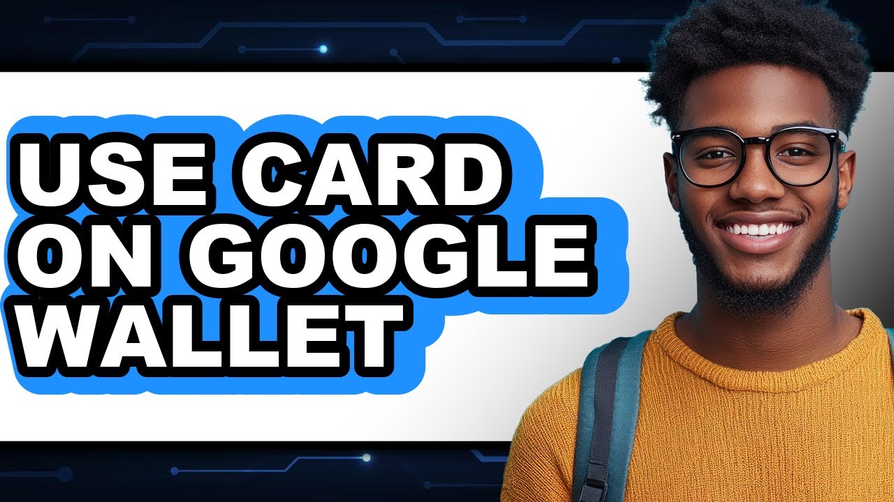How to Use Card on Google Wallet (Only Way)