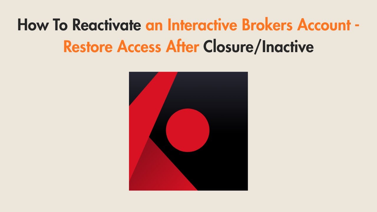 How To Reactivate an Interactive Brokers Account - Restore Access After Closure/Inactive