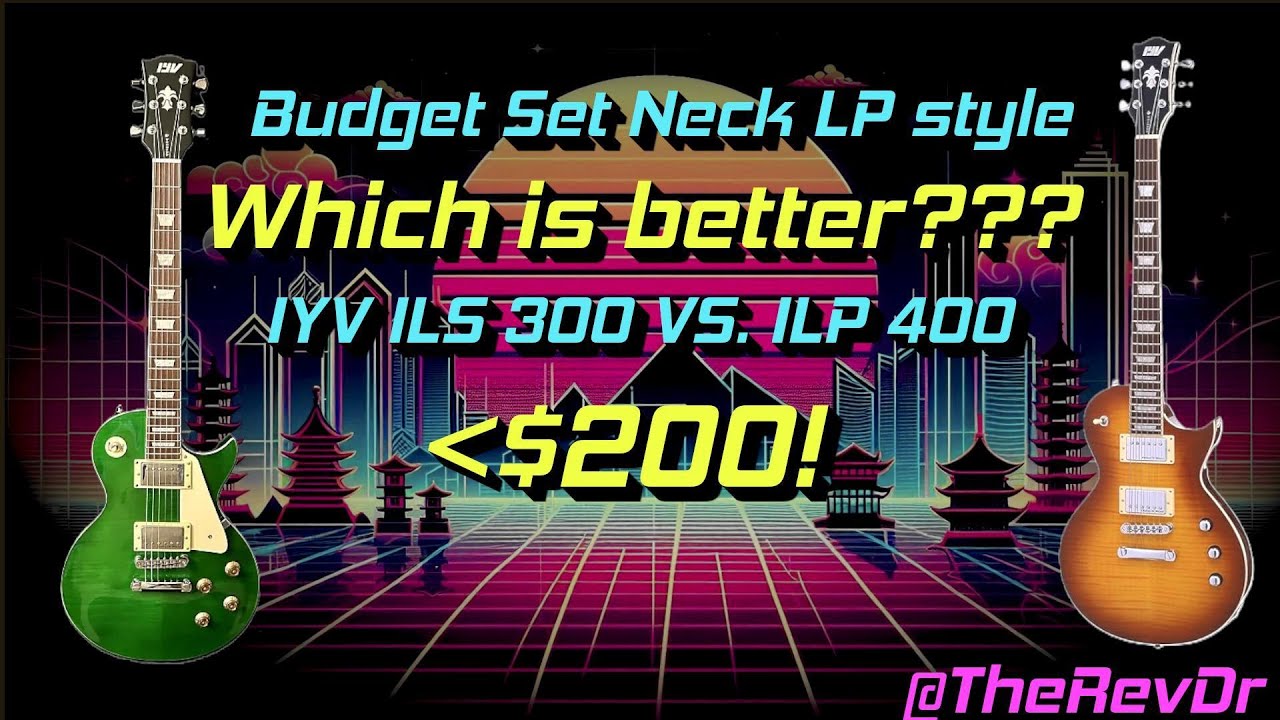 Budget Friendly Set Neck LP Electric Guitar Comparison IYV ILS300 ILP400 Which is better? sub $200