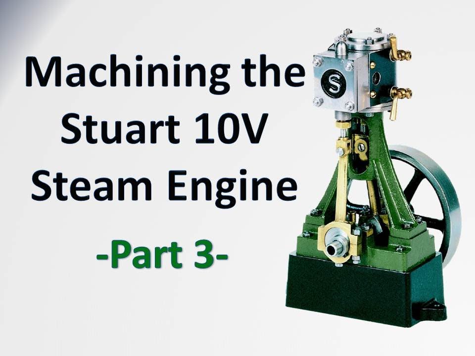 Machining the Stuart 10V Steam Engine Castings - Part 3