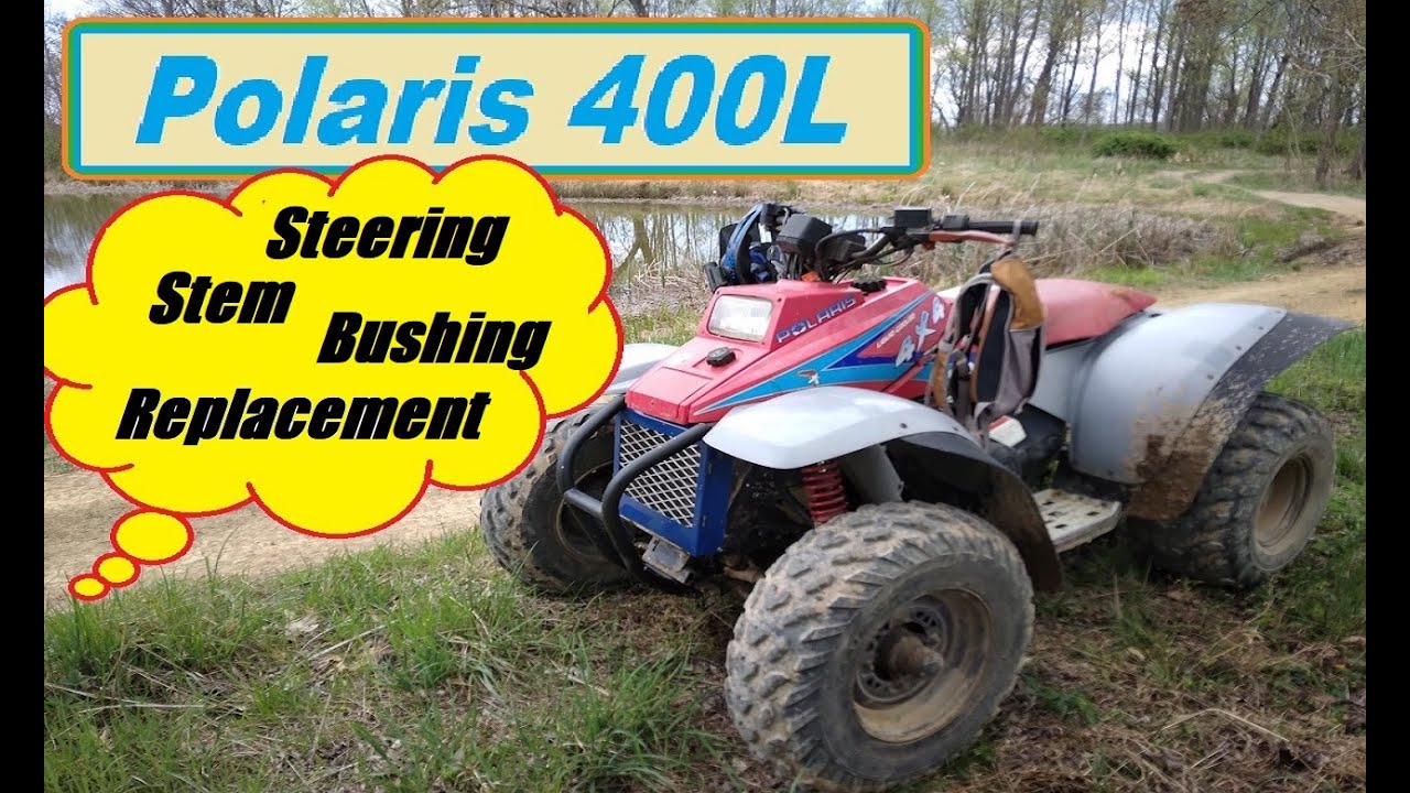 Polaris 400L Steering Stem Bushing Replacement Well Sort Of