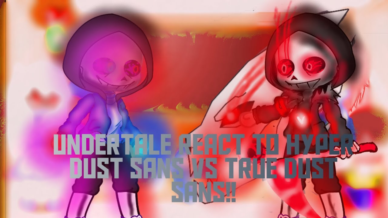 Undertale react to Hyper dust sans vs True dust sans (worldline collapsing)