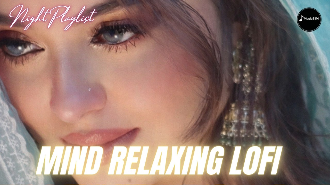 💔2026 Ultimate Mind Relaxing Lofi Beats | Study, Sleep & Chill--308🎧
