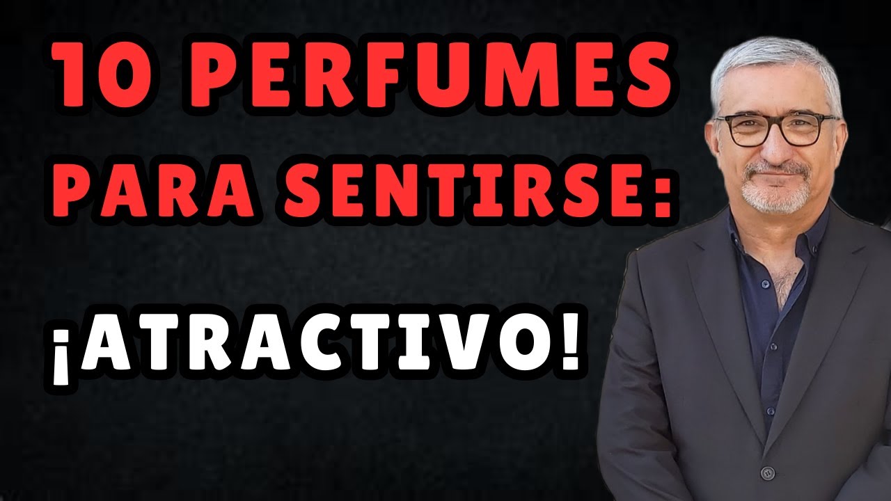 10 PERFUMES PARA SENTIRSE: ATRACTIVO